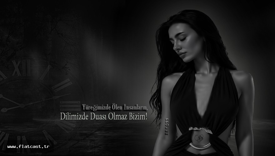 Yüreğimizde Ölen İnsanların,            Dilimizde Duası Olmaz Bizim!