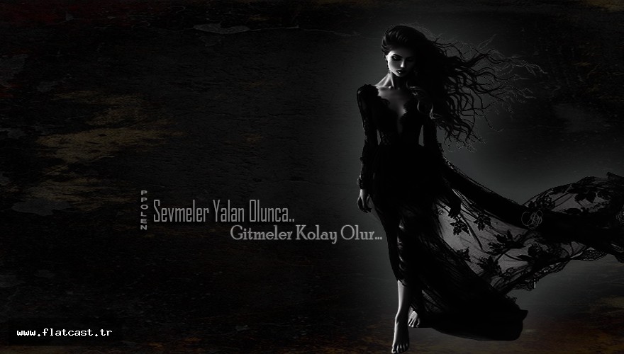 Sevmeler Yalan Olunca.......               Gitmeler Kolay Olur...