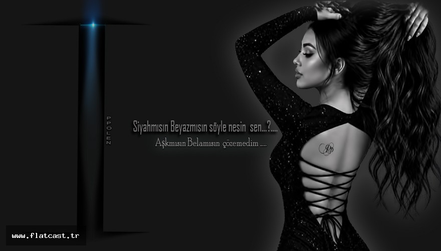 Siyahmısın Beyazmısın söyle nesin  sen.?.....                 Aşkmısın Belamısın  çözemedim ......