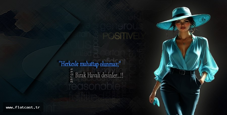 Herkesle muhattap olunmaz;           Bırak Havalı desinler...!!