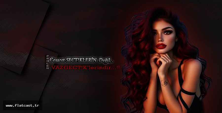 Cesaret SECT!KLER Değil;        VAZGECT!K.lerindir...!!