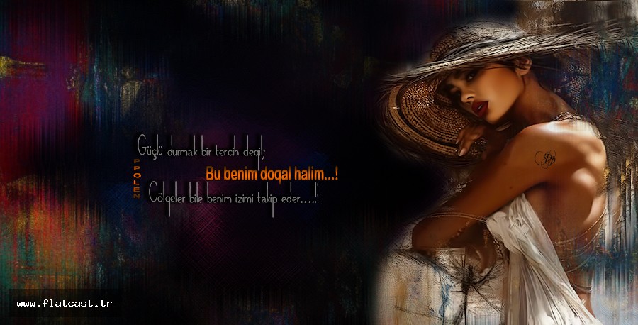 Güçlü durmak bir tercih deqil;           Bu benim doqal halim..           Gölqeler bile benim izimi takip eder....!!