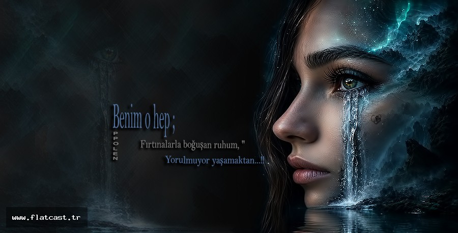 Benim o hep;  Fırtınalarla boğuşan ruhum,  Yorulmuyor yaşamaktan...!!